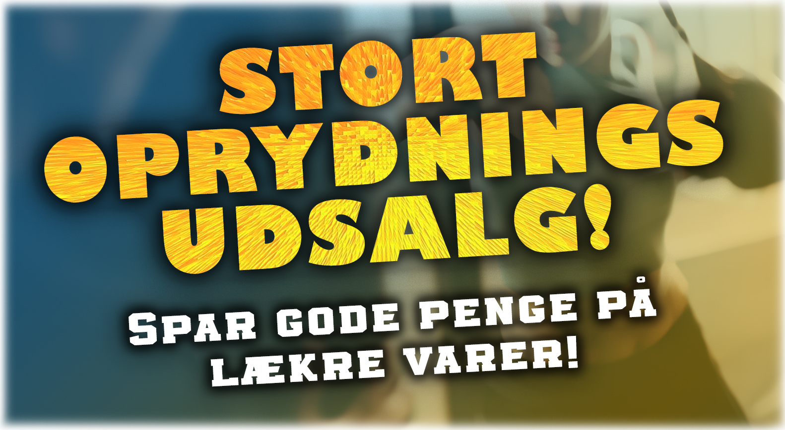 Stort oprydningsudsalg!